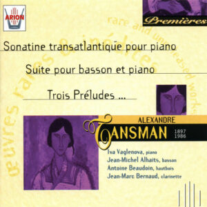 Tansman - Sonatine transatlantique pour piano - Suite pour basson et piano - Trois préludes...