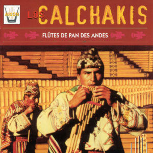 Los Calchakis Vol.2 - Flûtes de Pan des Andes