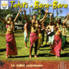 Tahiti / Bora-Bora - Le juillet polynesien