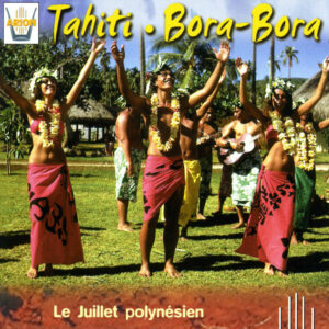 Tahiti / Bora-Bora - Le juillet polynesien