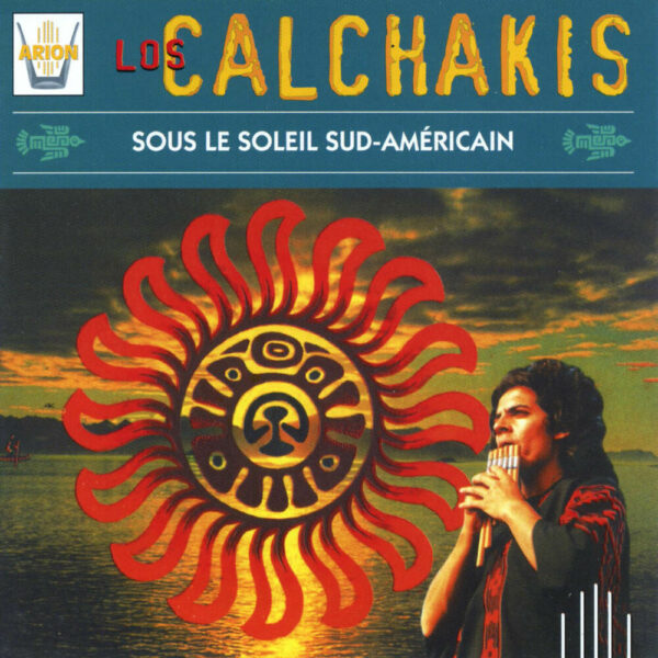 Los Calchakis Vol.10 - Sous le soleil sud-americain