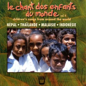 Chant des Enfants du Monde Vol. 4 - Népal, Thaïlande, Malaisie, Indonésie