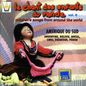Chant des Enfants du Monde Vol. 6 - Amérique du sud