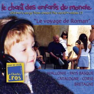 Chant des Enfants du Monde Vol. 12 -  Le voyage de Roman - Wallonie / Pays-Basque / Catalogne / Corse / Bretagne