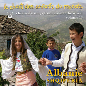 Chant des Enfants du Monde Vol. 16 - L'Albanie