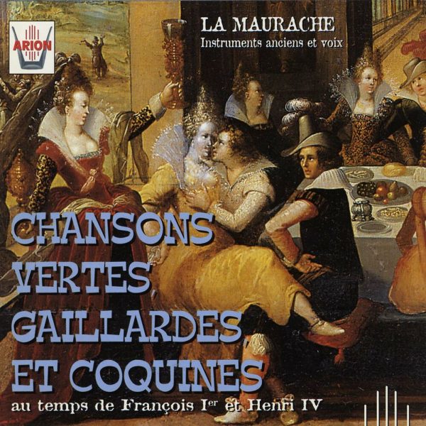 Chansons vertes, Gaillardes et Coquines au temps de Francois 1er & Henri IV