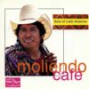 Best of Latin America - Moliendo Cafe