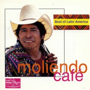 Best of Latin America - Moliendo Cafe