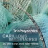 Trio Polycordes - Carillons Imaginaires